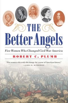 portada The Better Angels: Five Women Who Changed Civil War America (en Inglés)