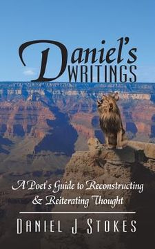 portada Daniel's Writings: A Poet's Guide to Reconstructing & Reiterating Thought (en Inglés)