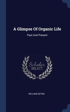 portada A Glimpse Of Organic Life: Past And Present