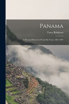portada Panama: a Personal Record of Forty-six Years, 1861-1907 (en Inglés)