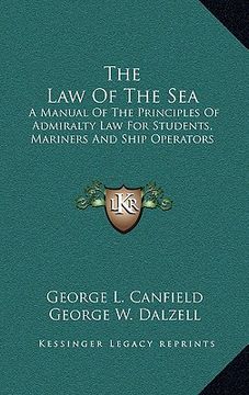 portada the law of the sea: a manual of the principles of admiralty law for students, mariners and ship operators (en Inglés)