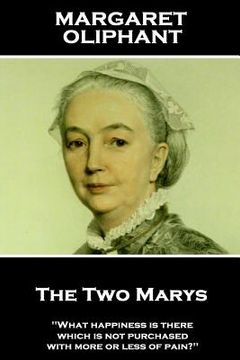 portada Margaret Oliphant - The Two Marys: 'What happiness is there which is not purchased with more or less of pain?''