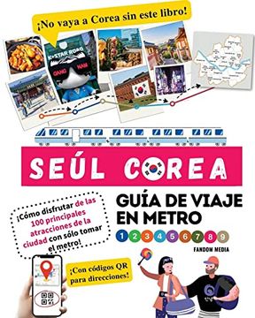 portada Guía de viaje en metro por Seúl, Corea ¡Cómo disfrutar de las 100 principales atracciones de la ciudad con sólo tomar el metro!