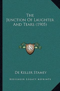 portada the junction of laughter and tears (1905) the junction of laughter and tears (1905) (en Inglés)