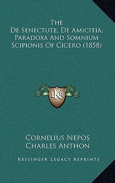 portada the de senectute, de amicitia, paradoxa and somnium scipionis of cicero (1858) (in English)