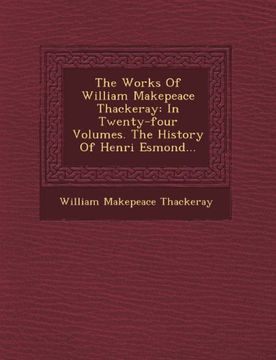 portada The Works Of William Makepeace Thackeray: In Twenty-four Volumes. The History Of Henri Esmond...