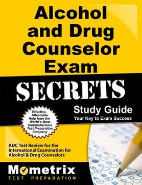portada Alcohol and Drug Counselor Exam Secrets Study Guide: ADC Test Review for the International Examination for Alcohol and Drug Counselors (en Inglés)