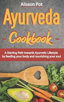 portada Ayurveda Cookbook: A Starting Path towards Ayurvetic Lifestyle by feeding your body and nourishing your soul (en Inglés)