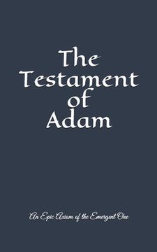 portada The Testament of Adam: An Epic Axiom of The Emergent One (en Inglés)