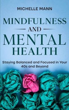 portada Mindfulness and Mental Health: Staying Balanced and Focused in Your 40s and Beyond (en Inglés)