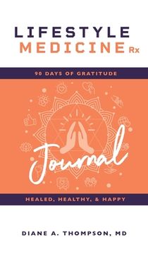 portada Lifestyle Medicine Rx: 90 Days of Gratitude: Healed, Healthy, & Happy (en Inglés)
