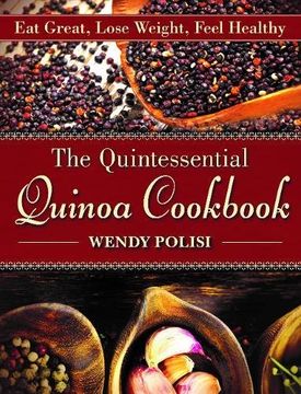 portada The Quintessential Quinoa Cookbook: Eat Great, Lose Weight, Feel Healthy