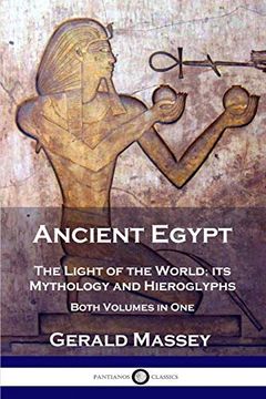 portada Ancient Egypt: The Light of the World; Its Mythology and Hieroglyphs - Both Volumes in one