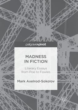 portada Madness in Fiction: Literary Essays from Poe to Fowles