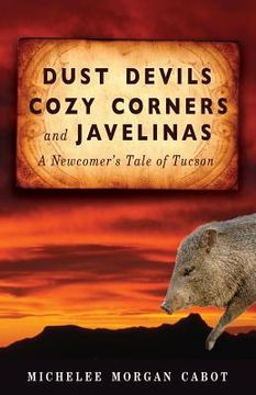 portada Dust Devils, Cozy Corners, and Javelinas: A Newcomer's Tale of Tucson (en Inglés)
