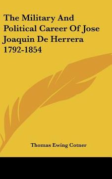 portada the military and political career of jose joaquin de herrera 1792-1854 (en Inglés)