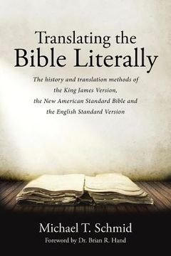 portada Translating the Bible Literally: The history and translation methods of the King James Version, the New American Standard Bible and the English Standa (en Inglés)