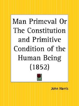 portada man primeval or the constitution and primitive condition of the human being