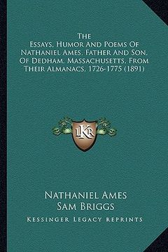 portada the essays, humor and poems of nathaniel ames, father and sothe essays, humor and poems of nathaniel ames, father and son, of dedham, massachusetts, f (in English)