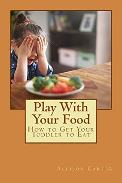 portada Play With Your Food: How to get Your Toddler to eat (en Inglés)