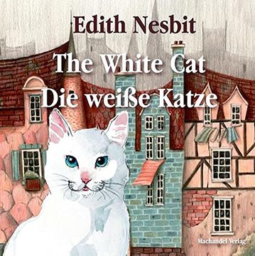 portada The White cat / die Weiße Katze: A Bilingual Victorian Bedtime Story for Children Aged six and Over / Eine Zweisprachige Viktorianische Gutenacht-Geschichte für Kinder ab Sechs Jahre