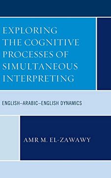 portada Exploring the Cognitive Processes of Simultaneous Interpreting: English-Arabic-English Dynamics 