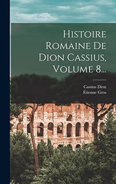 portada Histoire Romaine de Dion Cassius, Volume 8. (en Francés)