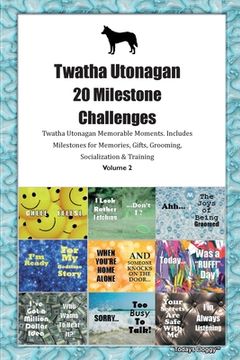 portada Twatha Utonagan 20 Milestone Challenges Twatha Utonagan Memorable Moments. Includes Milestones for Memories, Gifts, Grooming, Socialization & Training (en Inglés)