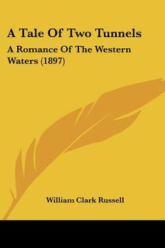 portada a tale of two tunnels: a romance of the western waters (1897)