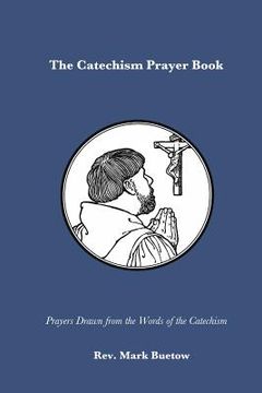portada The Catechism Prayer Book: Prayers Drawn from the Words of the Catechism (en Inglés)