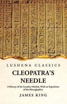 portada Cleopatra's Needle A History of the London Obelisk, With an Exposition of the Hieroglyphics (in English)