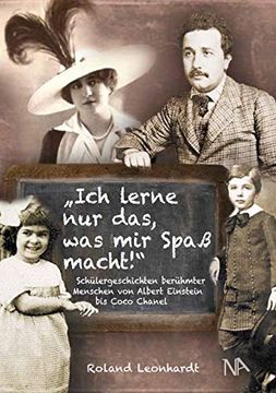 portada Ich Lerne nur Das, was mir Spaß Macht: Schülergeschichten Berühmter Menschen von Albert Einstein bis Coco Chanel (in German)