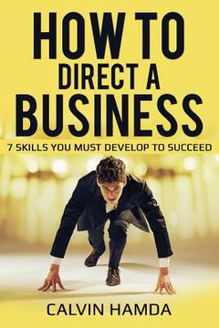 portada How to Direct a Business: 7 Skills You Must Develop to Succeed