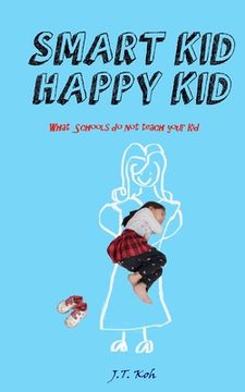 portada Smart Kid Happy Kid: What the schools do not teach your kid (en Inglés)