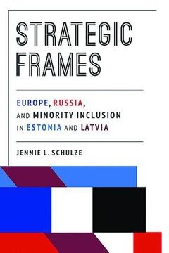 portada Strategic Frames: Europe, Russia, and Minority Inclusion in Estonia and Latvia (Pitt Series in Russian and East European Studies)