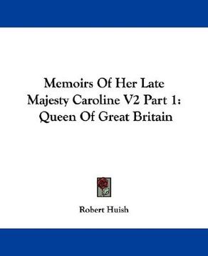 portada memoirs of her late majesty caroline v2 part 1: queen of great britain