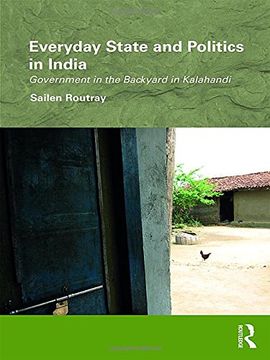 portada Everyday State and Politics in India: Government in the Backyard in Kalahandi (Routledge/Edinburgh South Asian Studies Series)