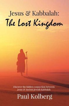 portada Jesus & Kabbalah - the Lost Kingdom: The Hidden Connection Between the Core Teaching of Jesus & Ancient Jewish Kabbalah (en Inglés)