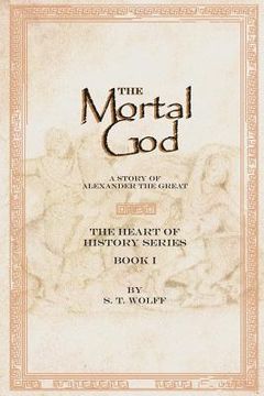 portada The Mortal God: Heart of History Series. Book I (en Inglés)