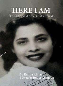 portada Here I Am: The Writing and Art of Emilia Almada (en Inglés)