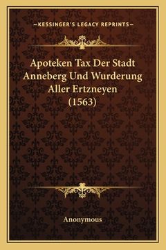 portada Apoteken Tax Der Stadt Anneberg Und Wurderung Aller Ertzneyen (1563) (en Alemán)