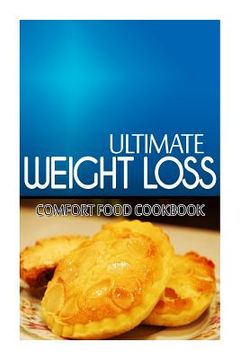 portada Ultimate Weight Loss - Comfort Food Cookbook: Ultimate Weight Loss Cookbook (en Inglés)