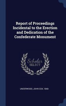 portada Report of Proceedings Incidental to the Erection and Dedication of the Confederate Monument