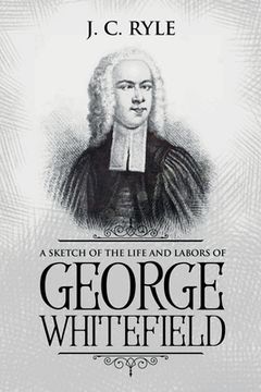 portada A Sketch of the Life and Labors of George Whitefield: Annotated (en Inglés)