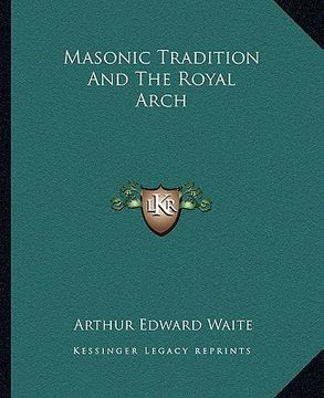 portada masonic tradition and the royal arch (en Inglés)