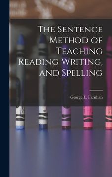 portada The Sentence Method of Teaching Reading Writing, and Spelling (en Inglés)