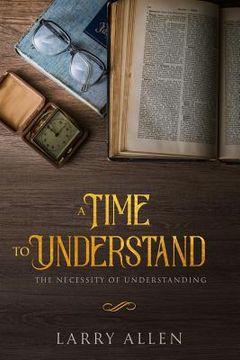 portada A Time to Understand: The Necessity of Understanding (en Inglés)