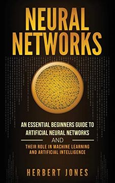 portada Neural Networks: An Essential Beginners Guide to Artificial Neural Networks and Their Role in Machine Learning and Artificial Intelligence 