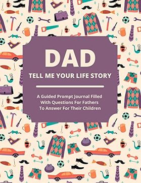 portada Dad Tell me Your Life Story: A Guided Journal Filled With Questions for Fathers to Answer for Their Children (en Inglés)