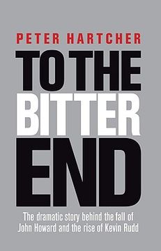 portada To the Bitter End: The Dramatic Story of the Fall of John Howard and the Rise of Kevin Rudd (en Inglés)